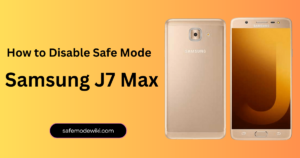 How to Disable Safe Mode on Samsung J7 Max