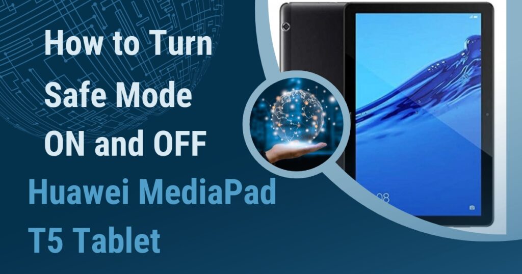 Turn Safe Mode ON and OFF Huawei MediaPad T5