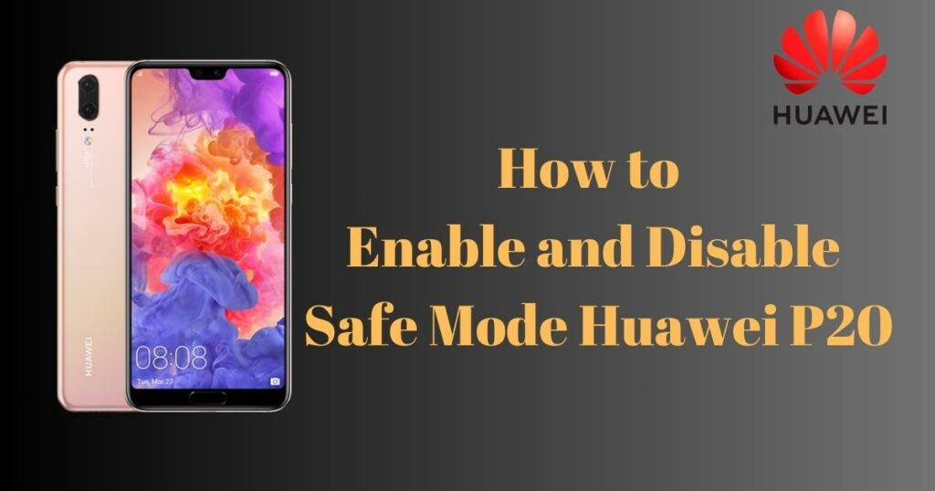 How to Enable and Disable Safe Mode Huawei P20