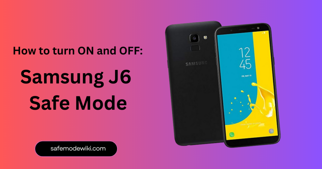 How to turn ON and OFF: Samsung J6 Safe Mode