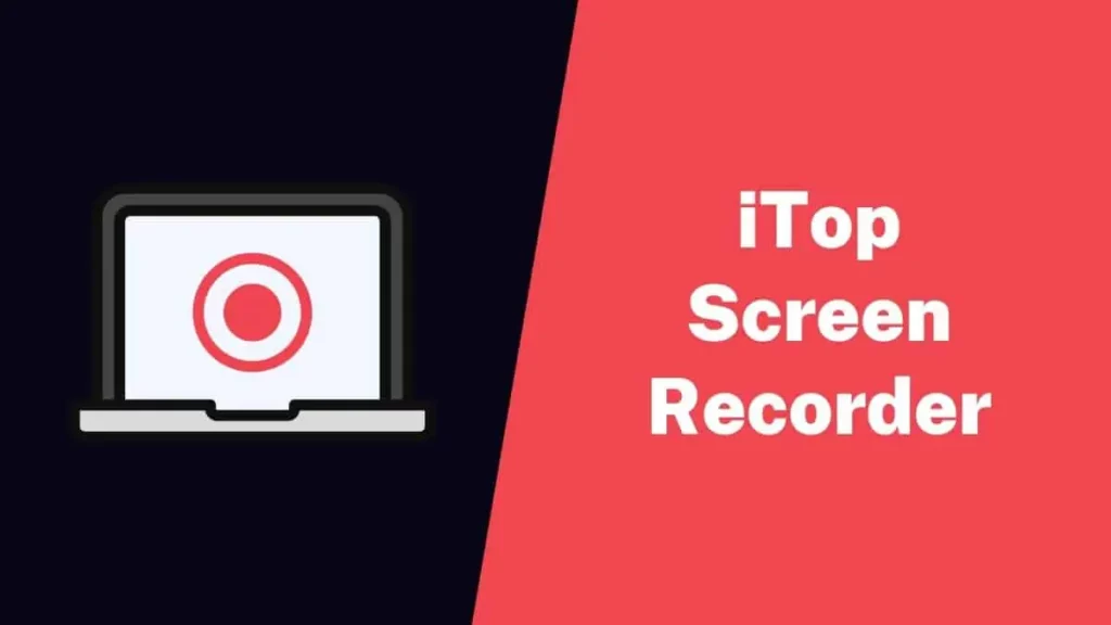 iTop Screen Recorder - Screen Recorder for Windows 10 and for PC