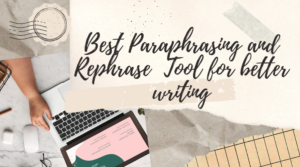 Best Paraphrasing and Rephrase Tool for better writing