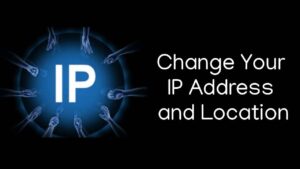 How to Change Your IP Address and Location