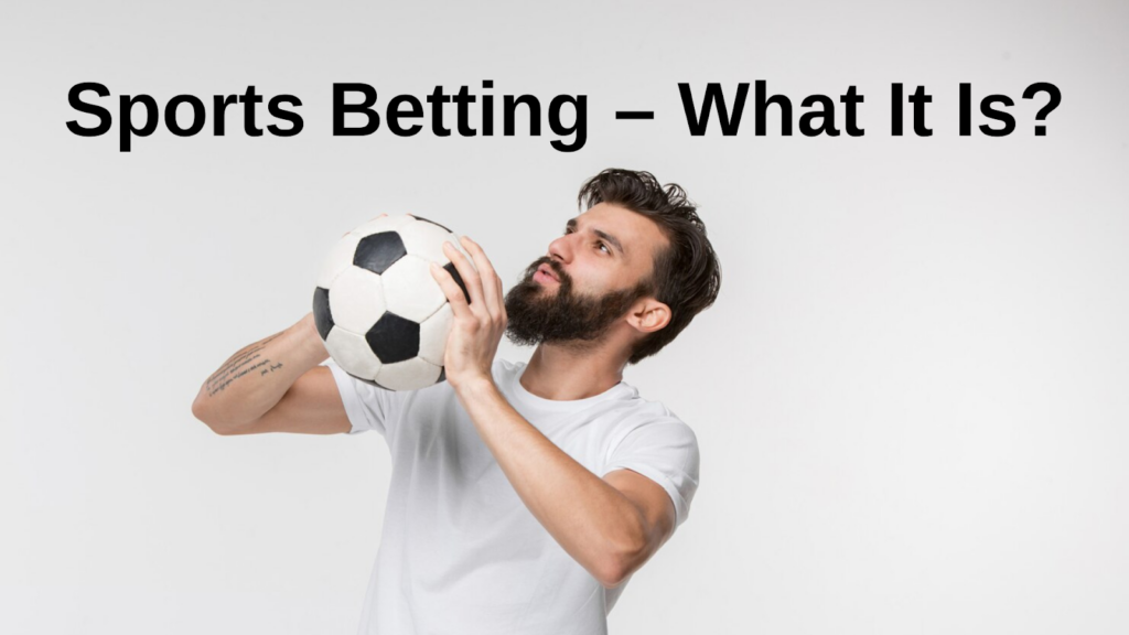 Sports Betting – What It Is?