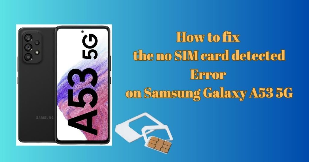 no SIM card detected error on Samsung Galaxy A53