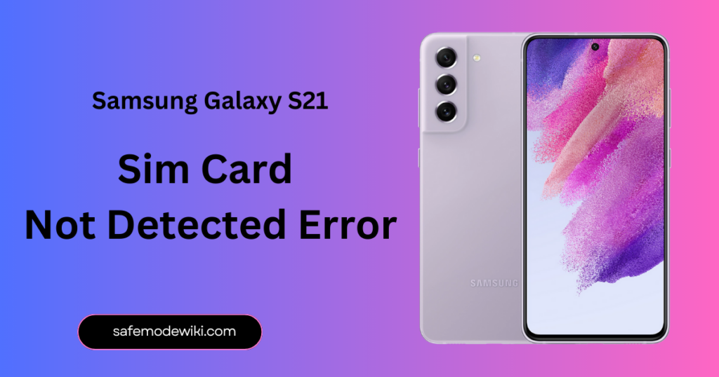 How to Fix Samsung S21 Sim Card Not Detected Error