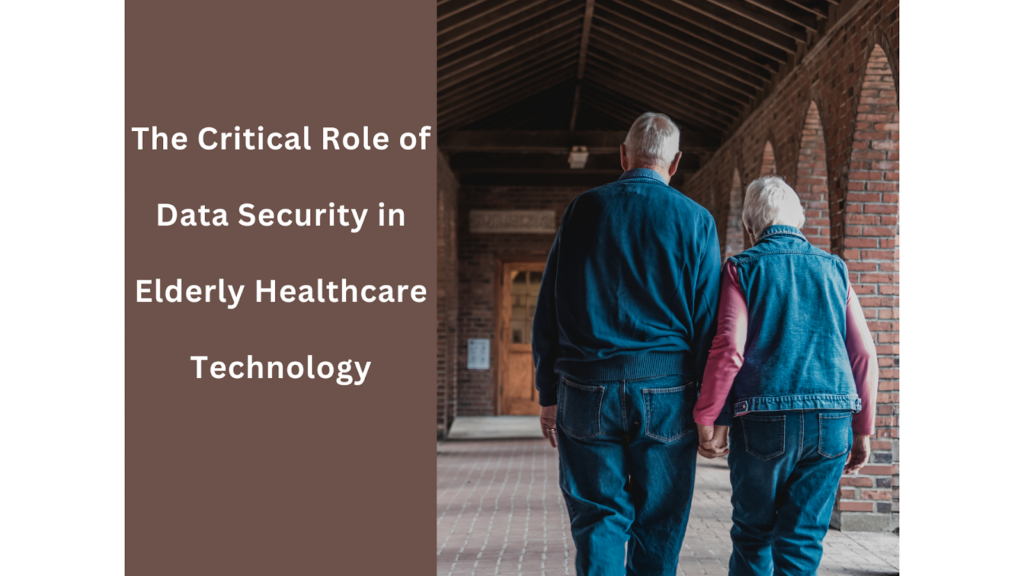 The Critical Role of Data Security in Elderly Healthcare Technology
