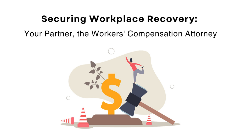 Securing Workplace Recovery: Your Partner, the Workers' Compensation Attorney