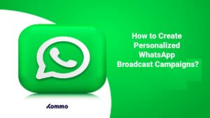 How to Create Personalized WhatsApp Broadcast Campaigns?