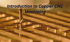 Introduction to Copper CNC Machining