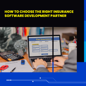 How to Choose the Right Insurance Software Development Partner